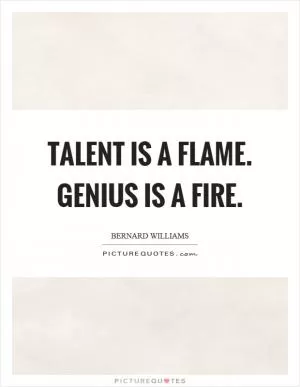 Talent is a flame. Genius is a fire Picture Quote #1