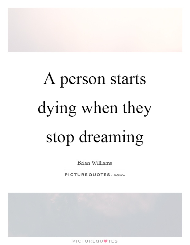 A person starts dying when they stop dreaming Picture Quote #1