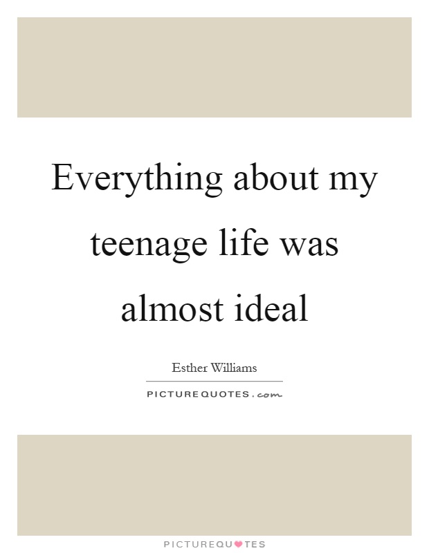 Everything about my teenage life was almost ideal Picture Quote #1
