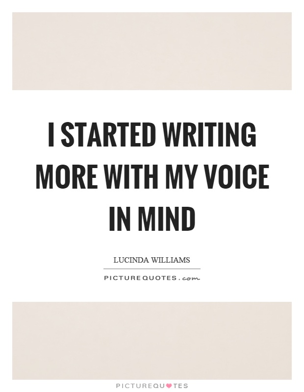 I started writing more with my voice in mind Picture Quote #1