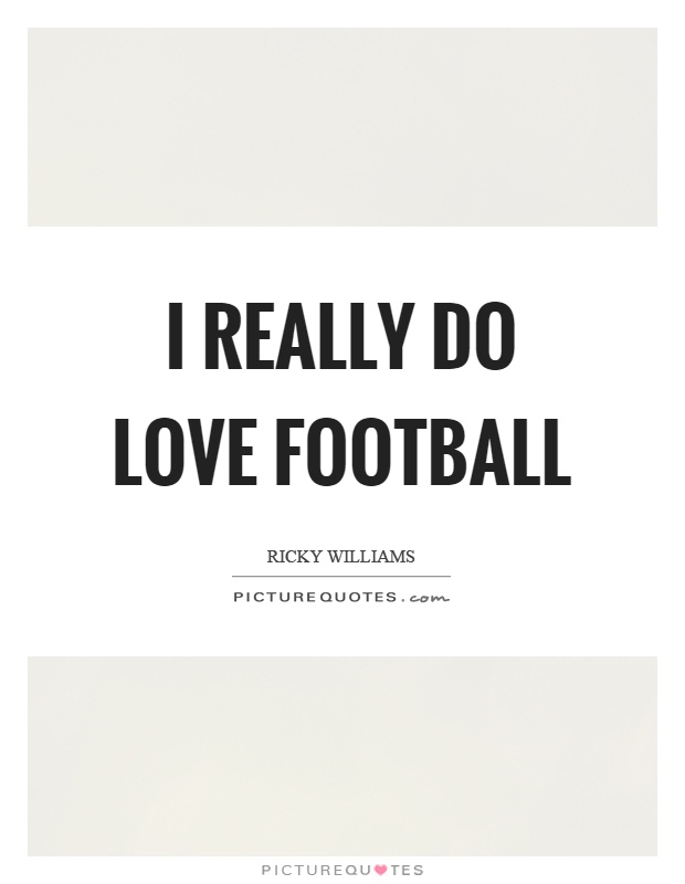 I really do love football Picture Quote #1