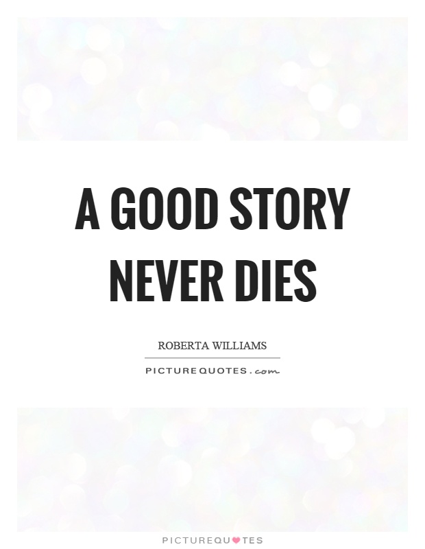 A good story never dies Picture Quote #1