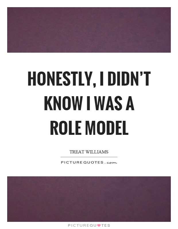 Honestly, I didn't know I was a role model Picture Quote #1