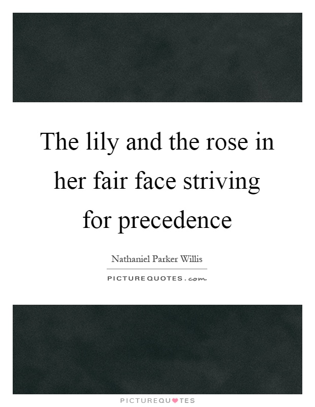 The lily and the rose in her fair face striving for precedence Picture Quote #1