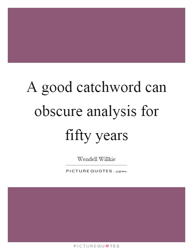 A good catchword can obscure analysis for fifty years Picture Quote #1