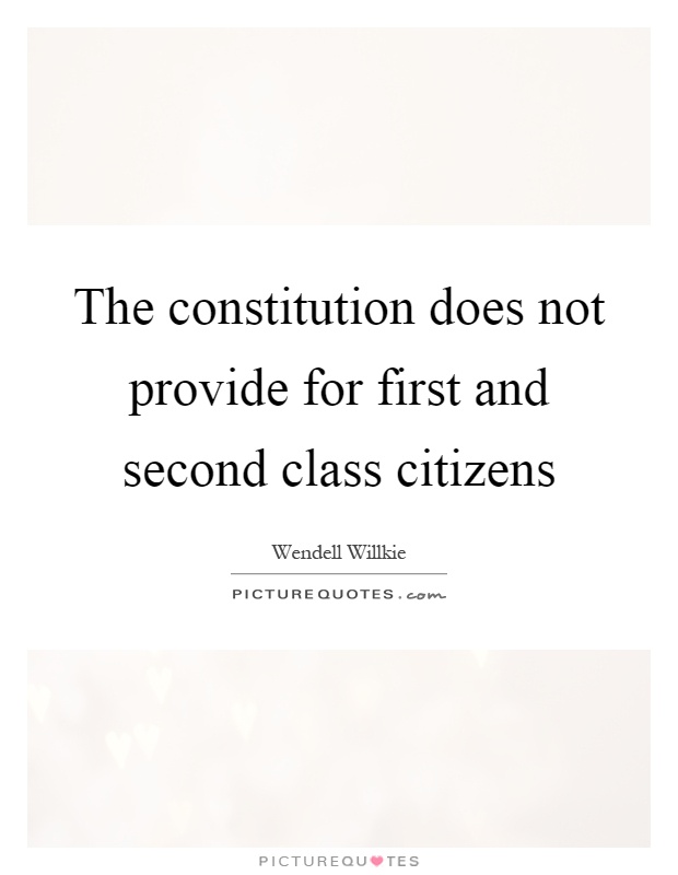 The constitution does not provide for first and second class citizens Picture Quote #1