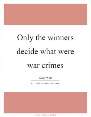 Only the winners decide what were war crimes Picture Quote #1