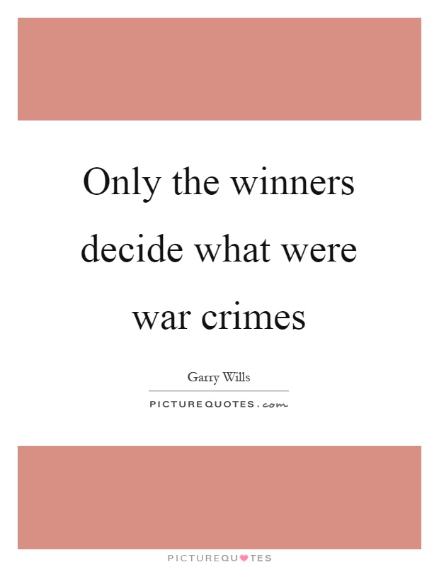 Only the winners decide what were war crimes Picture Quote #1