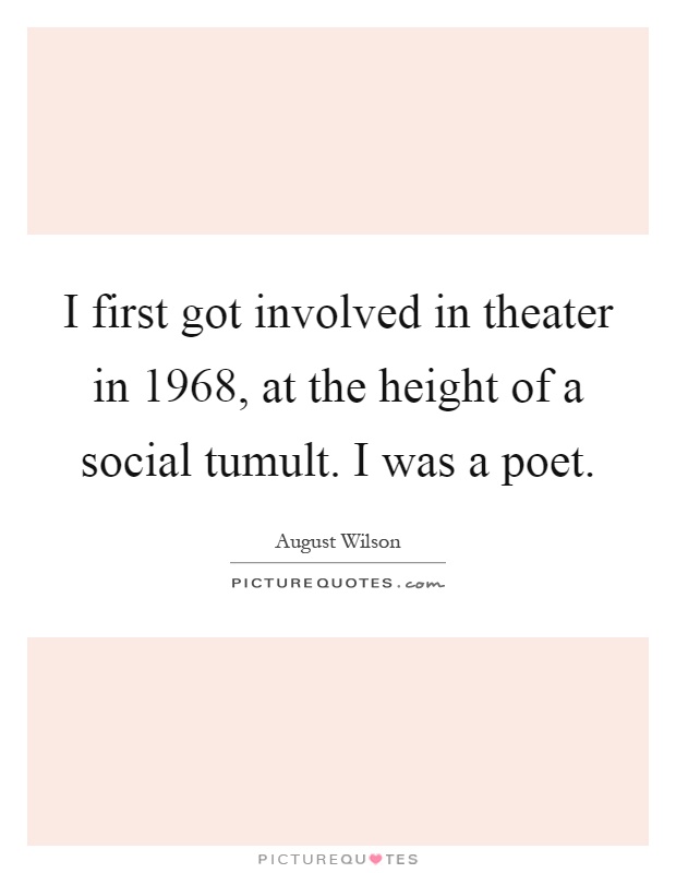 I first got involved in theater in 1968, at the height of a social tumult. I was a poet Picture Quote #1