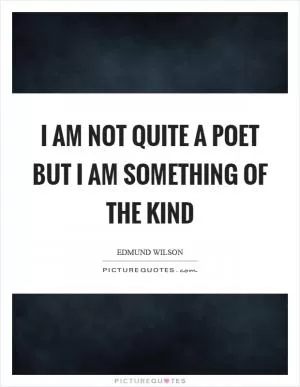 I am not quite a poet but I am something of the kind Picture Quote #1