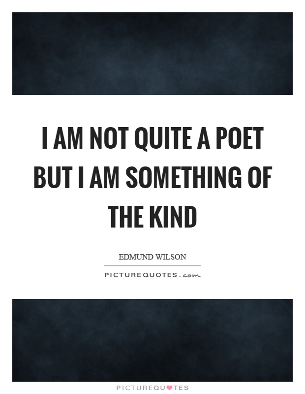 I am not quite a poet but I am something of the kind Picture Quote #1