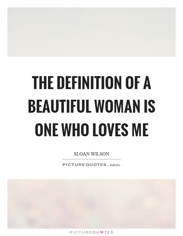 The definition of a beautiful woman is one who loves me Picture Quote #1