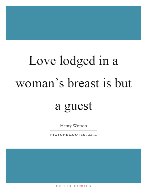 Love lodged in a woman's breast is but a guest Picture Quote #1