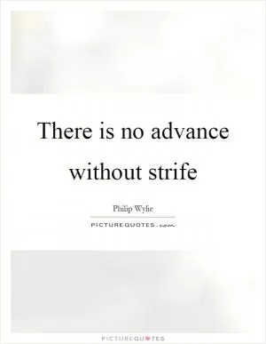 There is no advance without strife Picture Quote #1