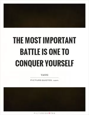 The most important battle is one to conquer yourself Picture Quote #1
