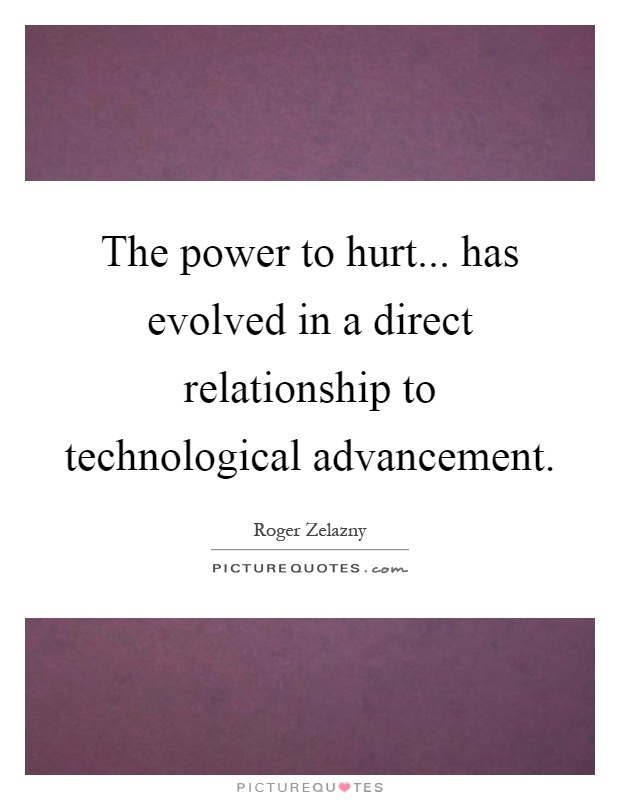 The power to hurt... has evolved in a direct relationship to technological advancement Picture Quote #1