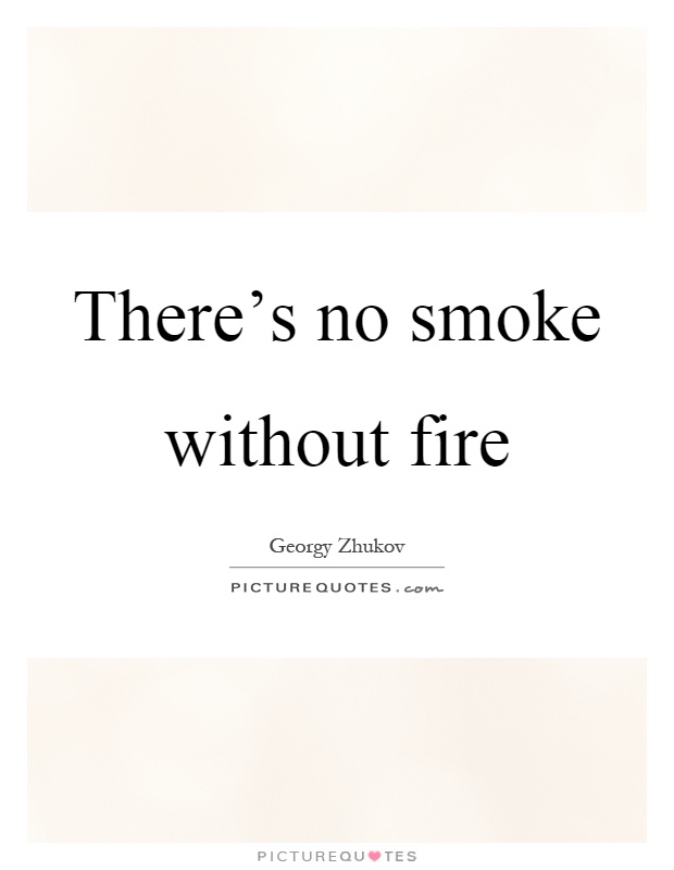 There's no smoke without fire Picture Quote #1