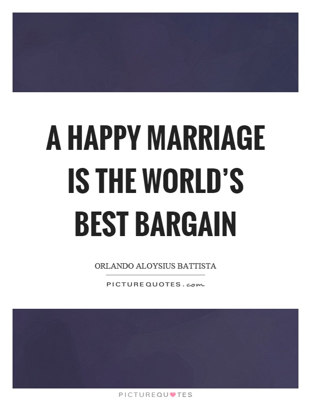 A happy marriage is the world's best bargain Picture Quote #1