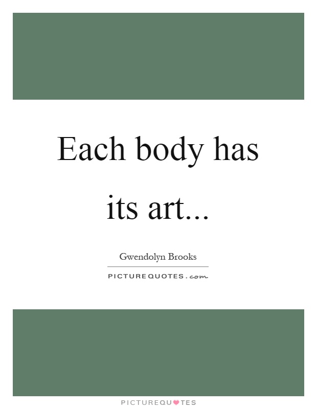 Each body has its art Picture Quote #1
