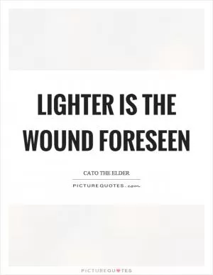 Lighter is the wound foreseen Picture Quote #1