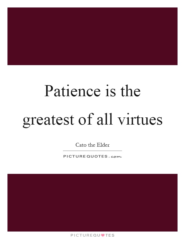 Patience is the greatest of all virtues Picture Quote #1