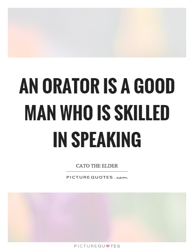 An orator is a good man who is skilled in speaking Picture Quote #1