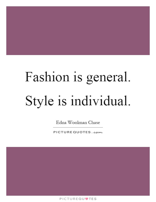 Fashion is general. Style is individual Picture Quote #1