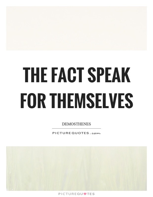 The fact speak for themselves Picture Quote #1