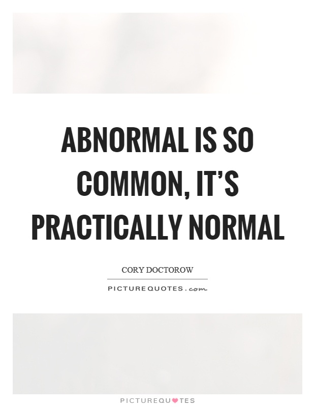 Abnormal is so common, it's practically normal Picture Quote #1