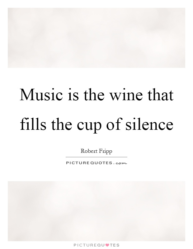 Music is the wine that fills the cup of silence Picture Quote #1