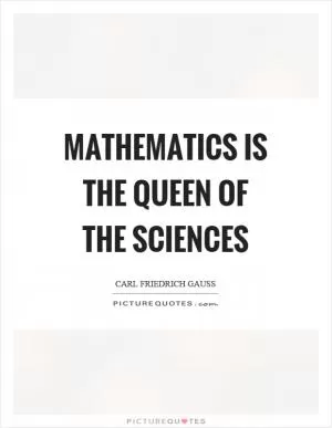 Mathematics is the queen of the sciences Picture Quote #1
