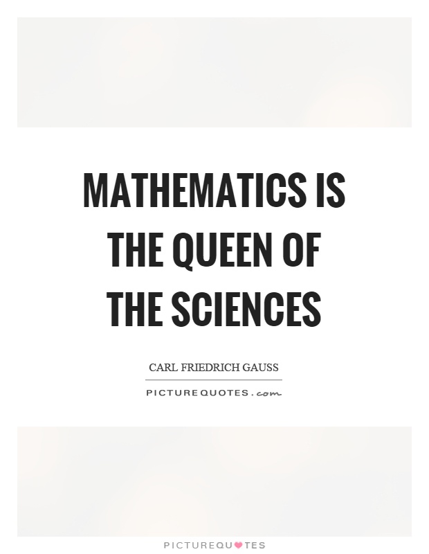 Mathematics is the queen of the sciences Picture Quote #1