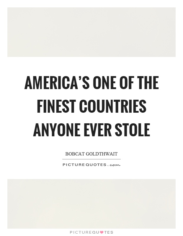 America's one of the finest countries anyone ever stole Picture Quote #1