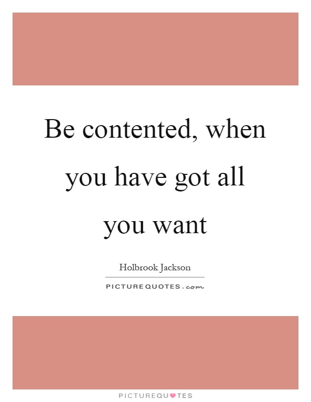 Be contented, when you have got all you want Picture Quote #1