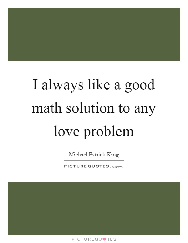 I always like a good math solution to any love problem Picture Quote #1