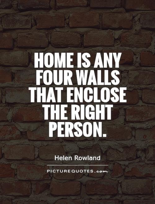 Home is any four walls that enclose the right person Picture Quote #1