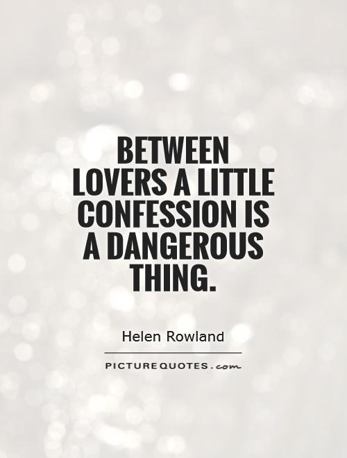 Between lovers a little confession is a dangerous thing Picture Quote #1