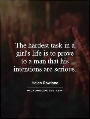The hardest task in a girl's life is to prove to a man that his intentions are serious Picture Quote #1