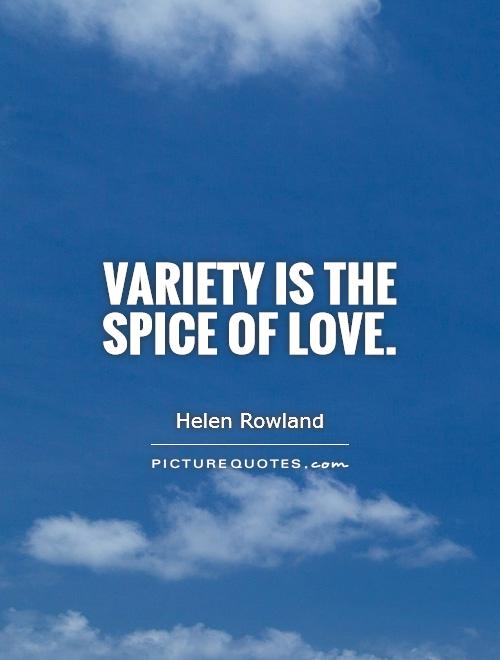 Variety is the spice of love Picture Quote #1