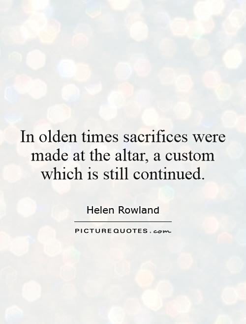 In olden times sacrifices were made at the altar, a custom which is still continued Picture Quote #1