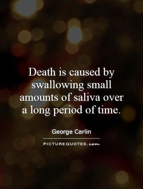 Death is caused by swallowing small amounts of saliva over a long period of time Picture Quote #1
