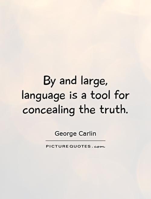 By and large, language is a tool for concealing the truth Picture Quote #1