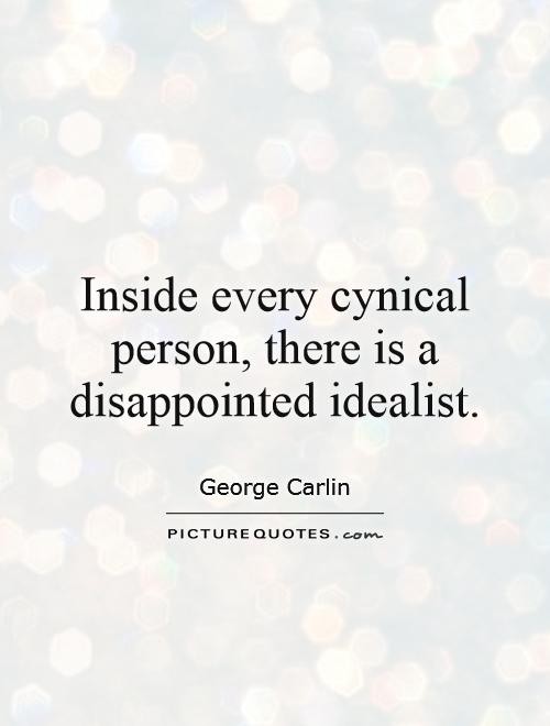 Inside every cynical person, there is a disappointed idealist Picture Quote #1