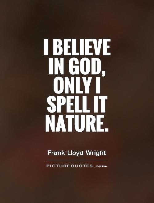 I believe in God, only I spell it nature Picture Quote #1