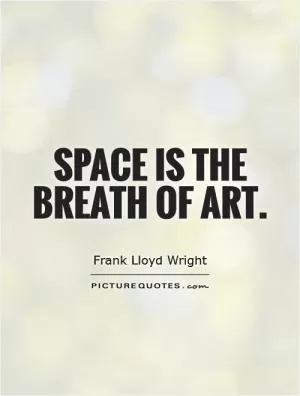 Space is the breath of art Picture Quote #1