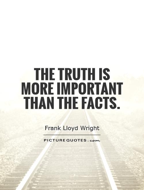 The truth is more important than the facts Picture Quote #1