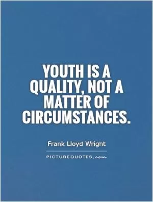 Youth is a quality, not a matter of circumstances Picture Quote #1