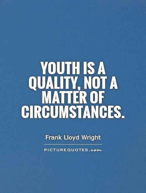 Youth is a quality, not a matter of circumstances Picture Quote #1
