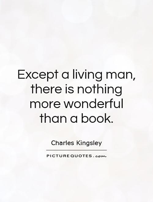Except a living man, there is nothing more wonderful than a book Picture Quote #1