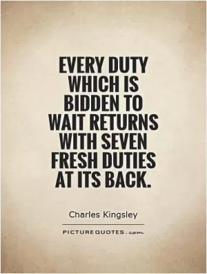 Every duty which is bidden to wait returns with seven fresh duties at its back Picture Quote #1